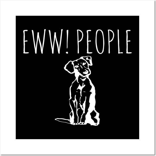 Eww People Funny Dog Wall Art by Happy - Design